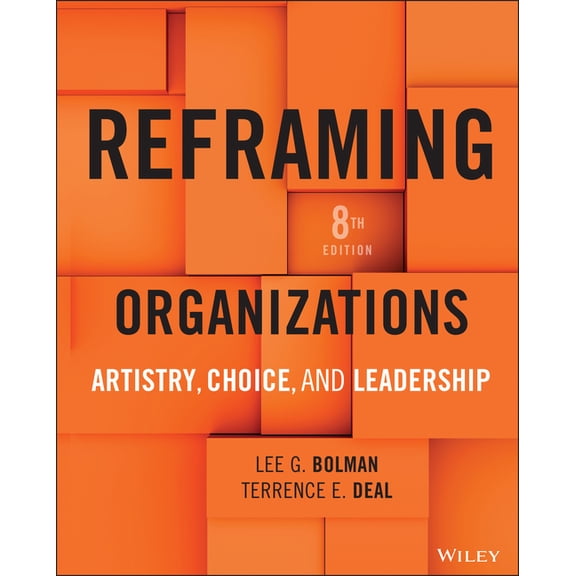 Reframing Organizations: Artistry, Choice, and Leadership, (Hardcover)