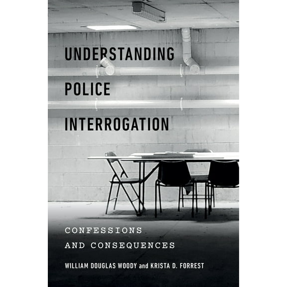 Psychology and Crime Understanding Police Interrogation: Confessions and Consequences, Book 4, (Paperback)