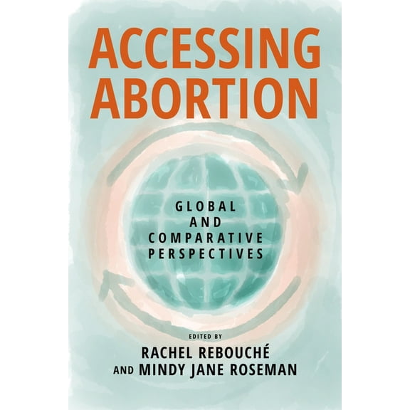 Families, Law, and Society Accessing Abortion: Global and Comparative Perspectives, Book 25, (Hardcover)