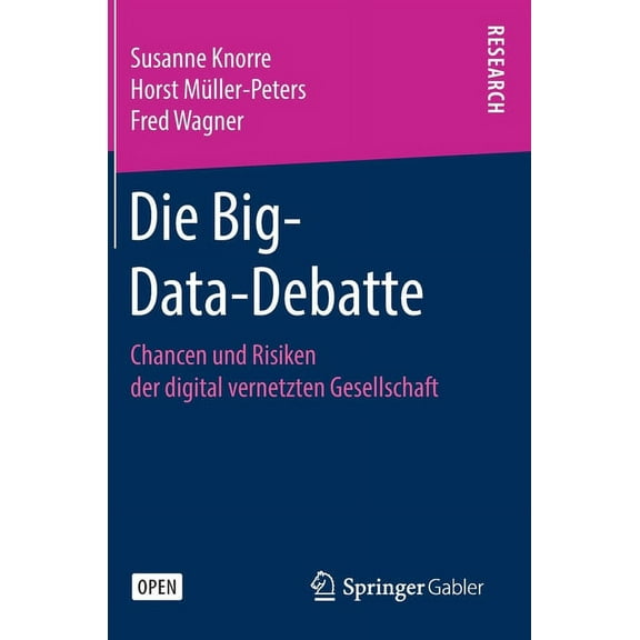 Die Big-Data-Debatte: Chancen Und Risiken Der Digital Vernetzten Gesellschaft, (Hardcover)