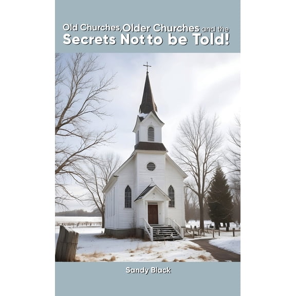 Old Churches, Older Churches and the Secrets Not to be Told!, (Hardcover)