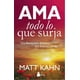 thumbnail image 1 of AMA TODO LO QUE SURJA, UNA REVOLUCION DEL AMOR QUE EMPIEZA CONTIGO EDITORIAL SIRIO MATT KAHN, 1 of 2