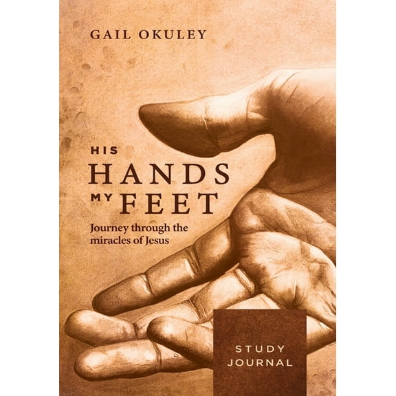 His Hands My Feet Study Journal: Journey through the Miracles of Jesus, (Paperback)