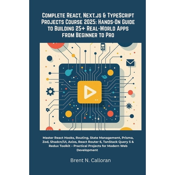 Complete React, Next.js & TypeScript Projects Course 2025: Hands-On Guide to Building 25  Real-World Apps from Begin, (Paperback)