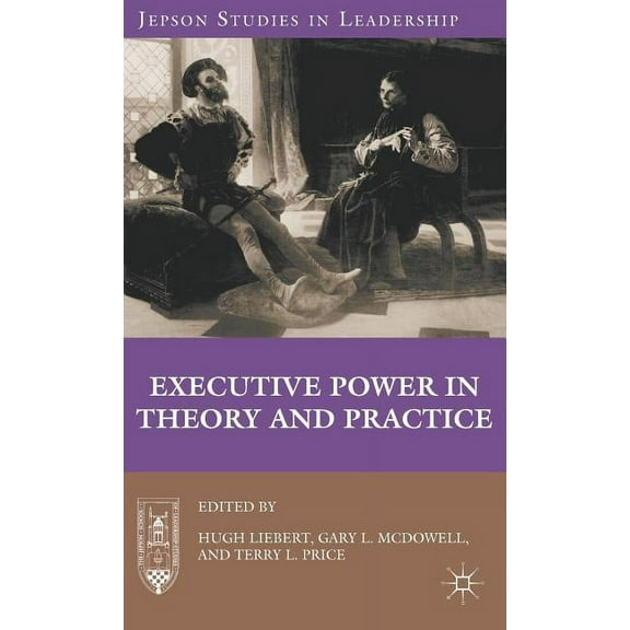 Jepson Studies in Leadership Executive Power in Theory and Practice, (Hardcover)