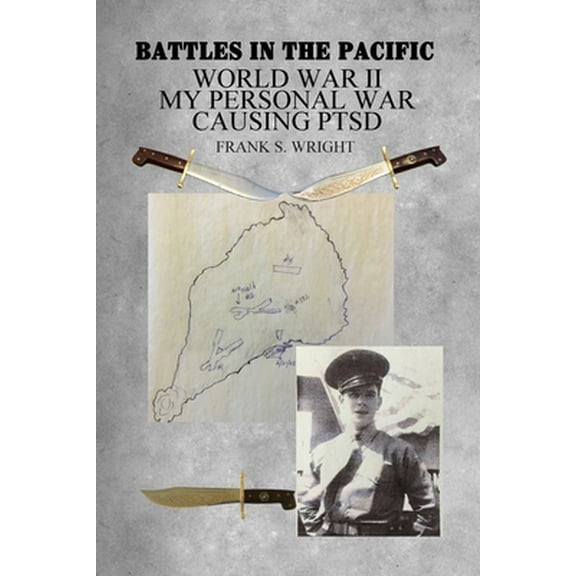 Battles in the Pacific: World War II: My Personal War Causing PTSD (Paperback)