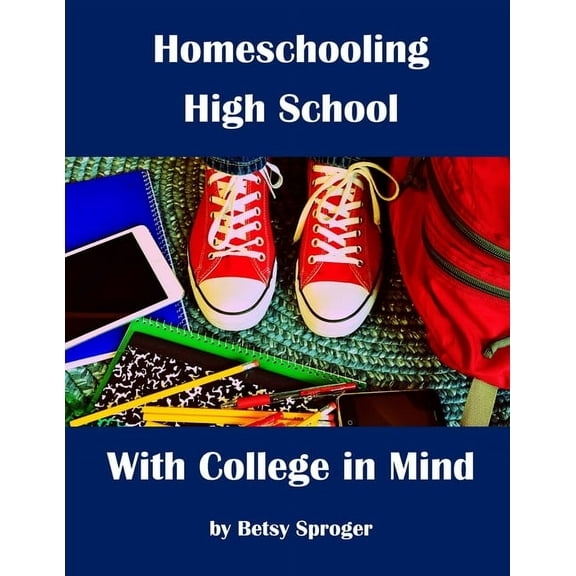Homeschooling High School with College in Mind: 2nd Edition, (Paperback)