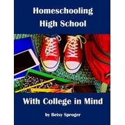 Homeschooling High School with College in Mind: 2nd Edition (Paperback)