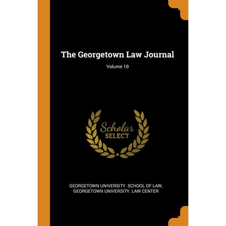 The Georgetown Law Journal; Volume 10 (10 Best Law Schools)