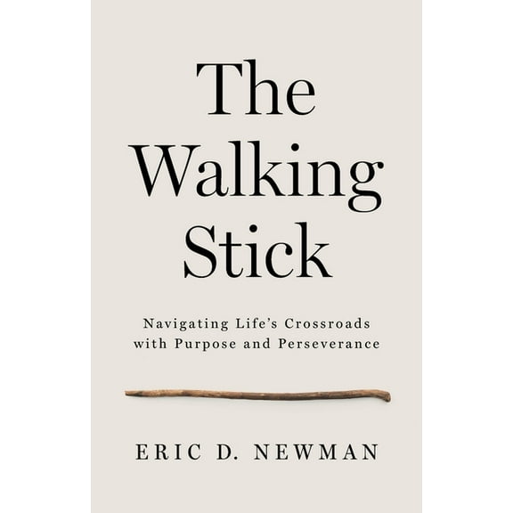 The Walking Stick: Navigating Life's Crossroads with Purpose and Perseverance, (Paperback)