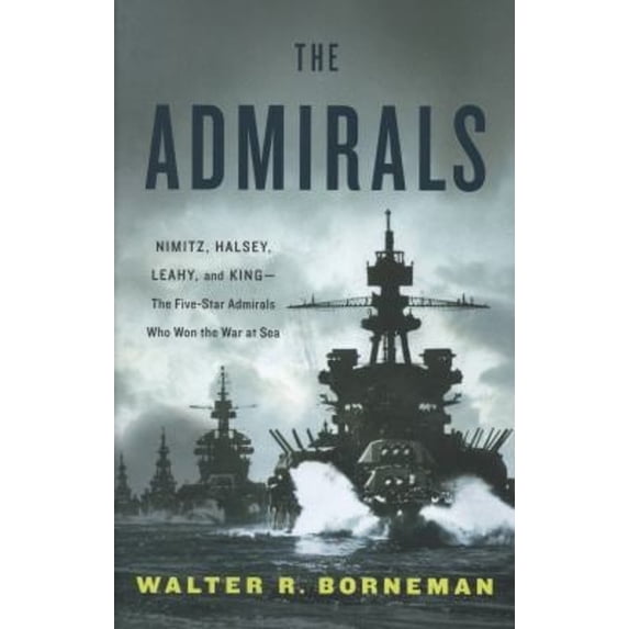 Pre-Owned The Admirals: Nimitz, Halsey, Leahy, and King--The Five-Star Admirals Who Won the War at Sea (Hardcover) 0316097845 9780316097840