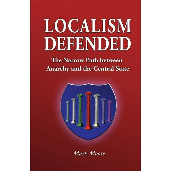 Localism Defended : The Narrow Path Between Anarchy and the Central State