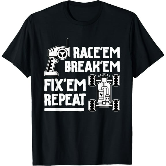 Race'em Break'em Fix'em Repeat - RC Car Racing Lover T-Shirt