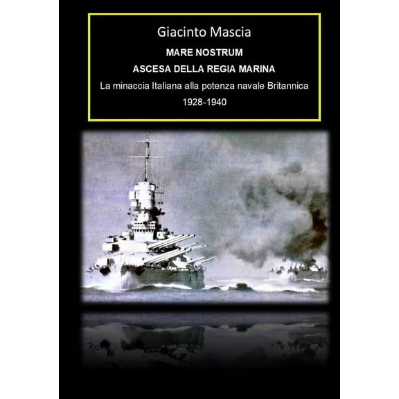 Mare Nostrum. Ascesa della Regia Marina. La minaccia Italiana alla potenza navale Britannica 1928-1940 (Paperback)