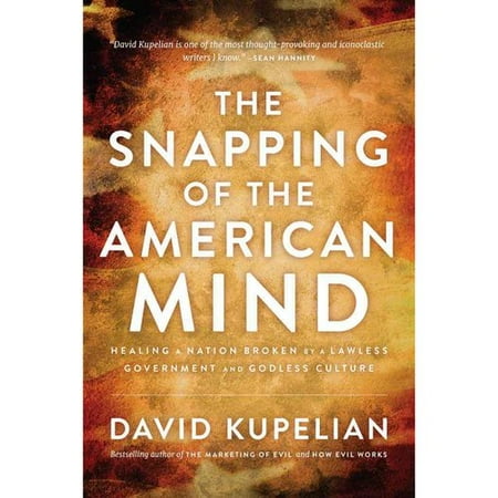The Snapping of the American Mind: Healing a Nation Broken by a Lawless Government and Godless Culture