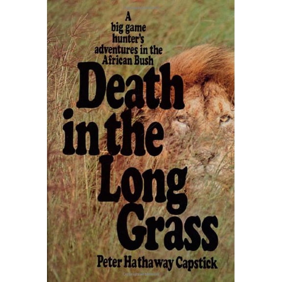 Death in the Long Grass: A Big Game Hunter's Adventures in the African Bush, (Hardcover)