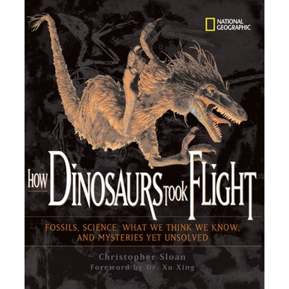 Pre-Owned How Dinosaurs Took Flight: The Fossils, the Science, What We Think We Know, and Mysteries Yet Unsolved (Library Binding) 0792274040 9780792274049