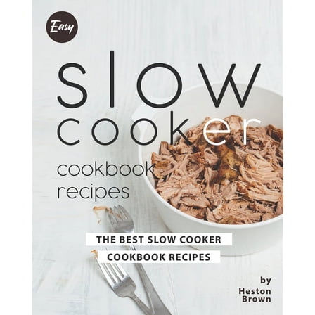 Easy Slow Cooker Cookbook Recipes: The Best Slow Cooker Cookbook Recipes (Paperback)