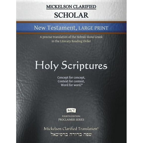 Proclaimer Mickelson Clarified Scholar New Testament Large Print, MCT: A precise translation of the Hebraic-Koine Greek in the Lite, (Paperback)