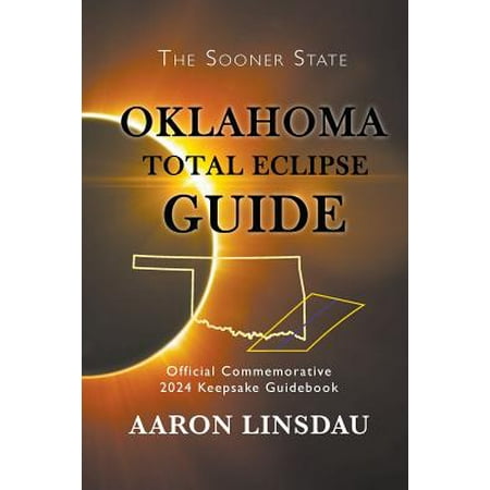 Oklahoma Total Eclipse Guide : Official Commemorative 2024 Keepsake (Solar Eclipse 2024 Best Location)