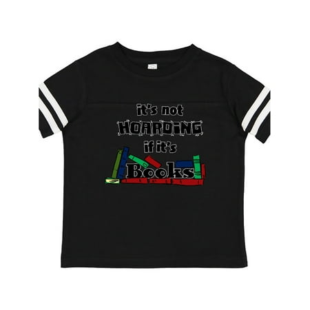 

Inktastic It s Not Hoarding if it s Books Gift Toddler Boy or Toddler Girl T-Shirt