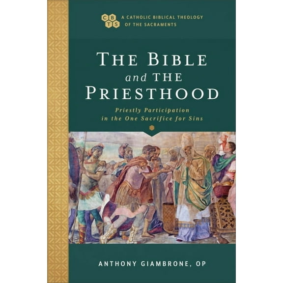 A Catholic Biblical Theology of the Sacr Bible and the Priesthood: Priestly Participation in the One Sacrifice for Sins, (Paperback)