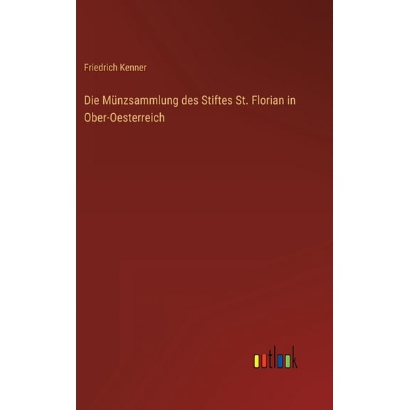 Die Münzsammlung des Stiftes St. Florian in Ober-Oesterreich (Hardcover)