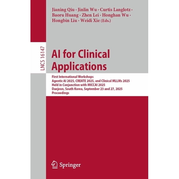 Lecture Notes in Computer Science AI for Clinical Applications: First International Workshops, Agentic AI 2025, Create 2025, and Clinical Mllms 2025, Held, Book 16147, (Paperback)