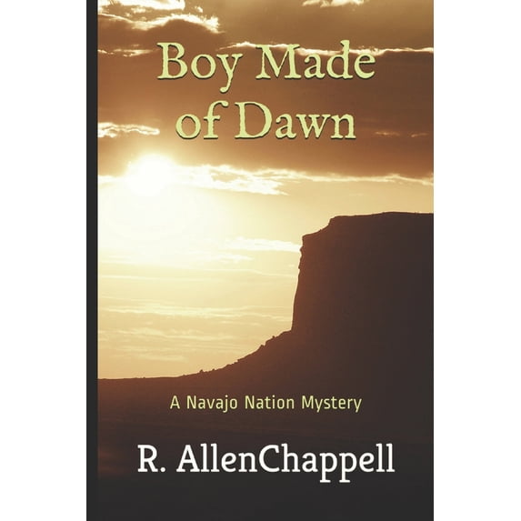Pre-Owned Boy Made of Dawn: A Navajo Nation Mystery (Paperback) by R Allen Chappell
