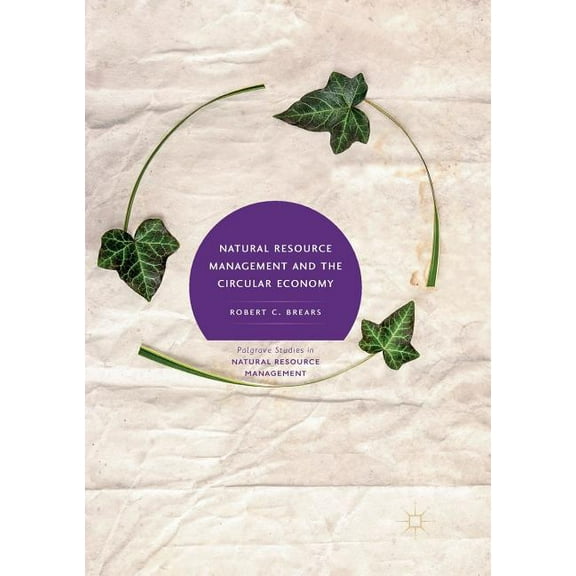 Palgrave Studies in Natural Resource Man Natural Resource Management and the Circular Economy, (Paperback)