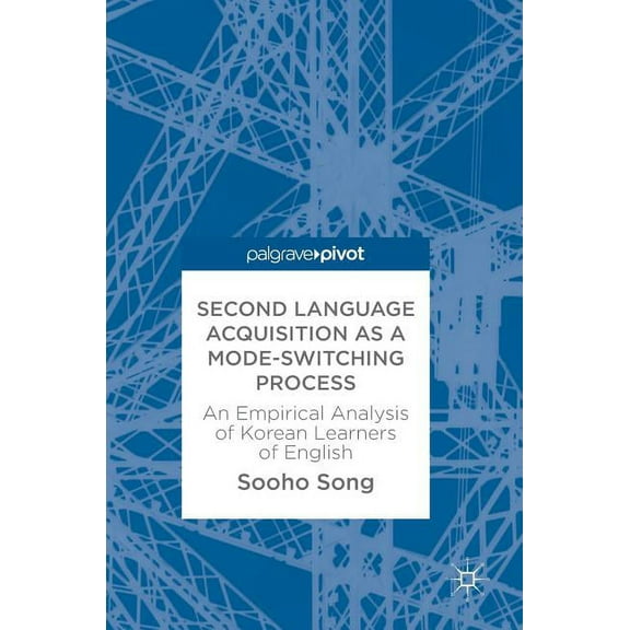 Second Language Acquisition as a Mode-Switching Process: An Empirical Analysis of Korean Learners of English, (Hardcover)
