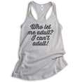 thumbnail image 1 of Who Let Me Adult I Can't Adult Tank Top, Ladies Racerback Tank Top, Immature Tank, Adult Tank Adultish Tank, Silver Gray, Medium, 1 of 3