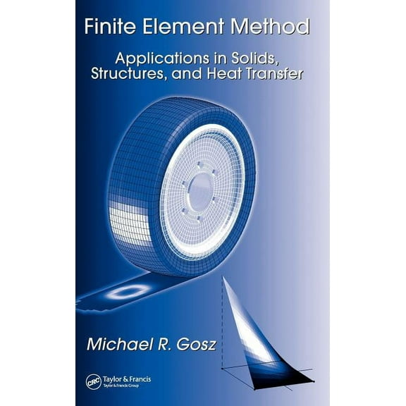 Mechanical Engineering Finite Element Method: Applications in Solids, Structures, and Heat Transfer, (Hardcover)