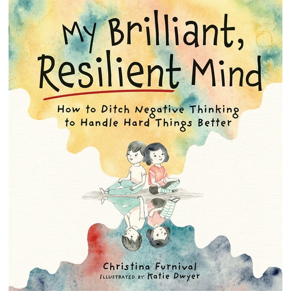 Capable Kiddos My Brilliant, Resilient Mind: How to Ditch Negative Thinking and Handle Hard Things Better, (Hardcover)