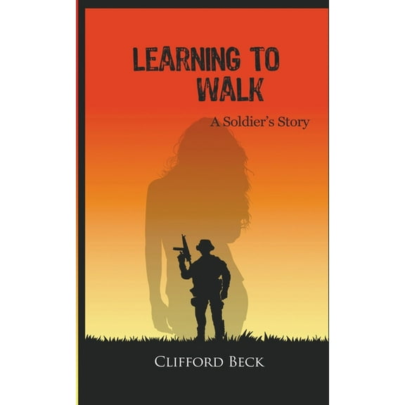 Learning To Walk - A Soldier's Story, (Paperback)