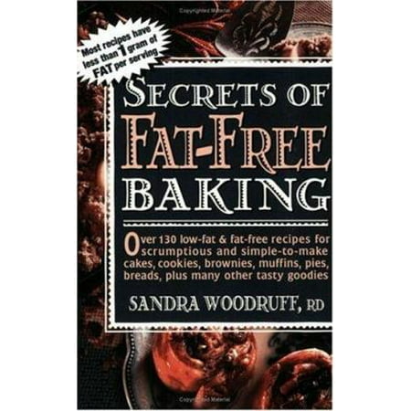 Secrets of Fat-Free Baking: Over 130 Low-Fat & Fat-Free Recipes for Scrumptious and Simple-To-Make Cakes, Cookies, Brownies, Muffins, Pies, Breads,