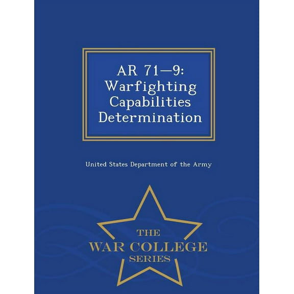 AR 71-9 : Warfighting Capabilities Determination - War College Series (Paperback)