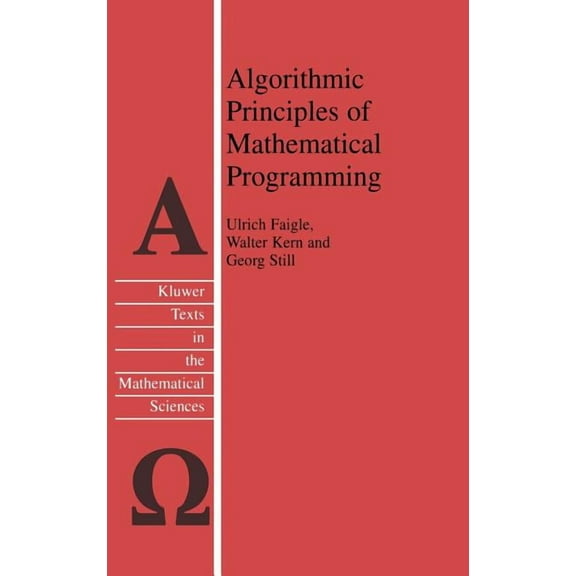 Texts in the Mathematical Sciences Algorithmic Principles of Mathematical Programming, Book 24, (Hardcover)