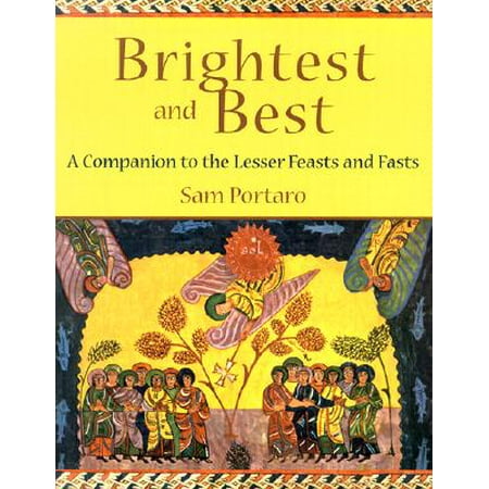Brightest and Best : A Companion to the Lesser Feasts and (Brightest And The Best)