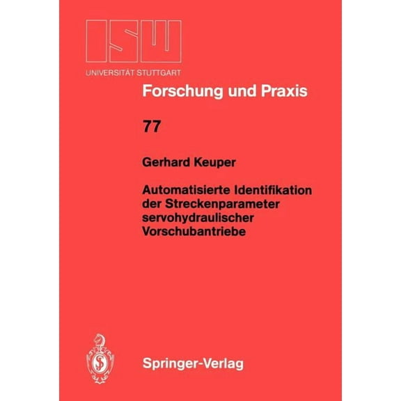 Isw Forschung Und Praxis Automatisierte Identifikation Der Streckenparameter Servohydraulischer Vorschubantriebe, Book 77, (Paperback)