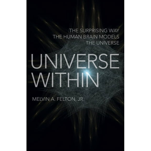 Universe Within : The Surprising Way the Human Brain Models the Universe (Paperback)
