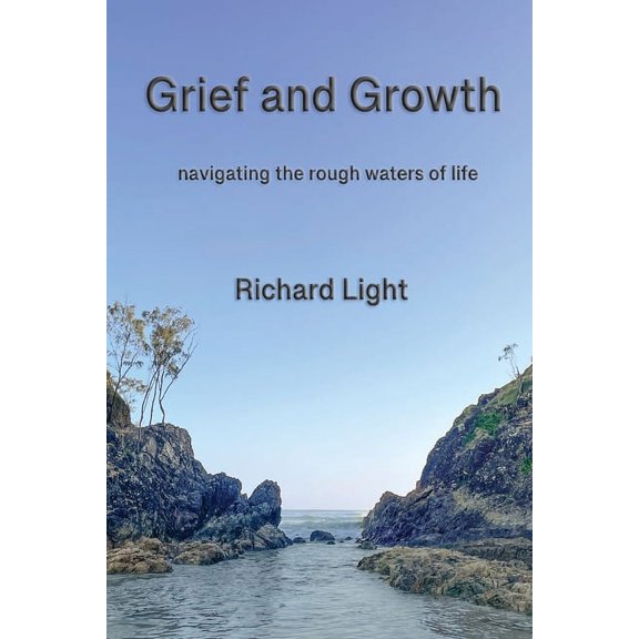 Grief and Growth: navigating the rough waters of life, (Paperback)