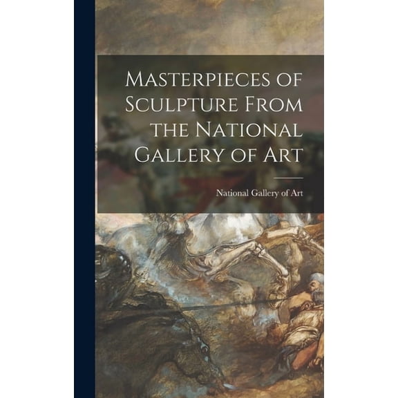 Masterpieces of Sculpture From the National Gallery of Art, (Hardcover)