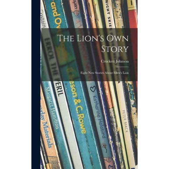 The Lion's Own Story; Eight New Stories About Ellen's Lion, (Hardcover)