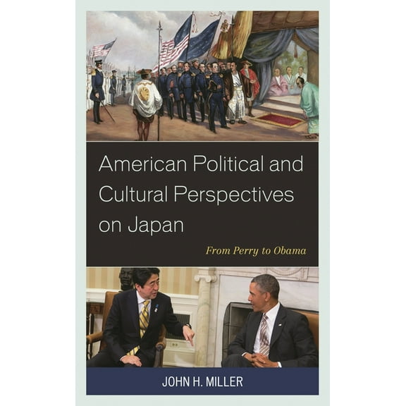 American Political and Cultural Perspectives on Japan: From Perry to Obama, (Paperback)