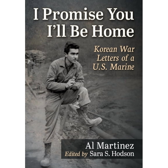 I Promise You I'll Be Home: Korean War Letters of a U.S. Marine, (Paperback)