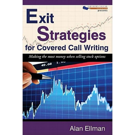 Exit Strategies for Covered Call Writing: Making the most money when selling stock options, (Paperback)