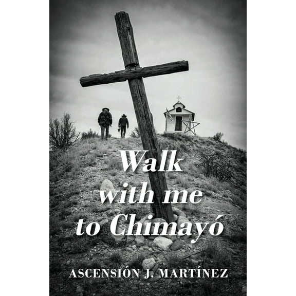 Walk with me to Chimayó, (Paperback)