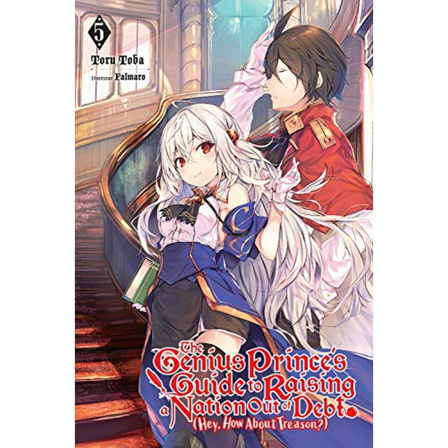 The Genius Prince's Guide to Raising a Nation Out of Debt (Hey, How About Treason?), Vol. 5 (light novel) (The Genius Prince's Guide to Raising a ... (Hey, How About Treason?) (light novel) (5))