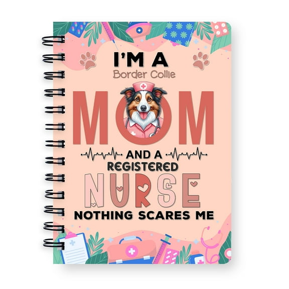 I'm a Border Collie Mom and a Registered Nurse Nothing Scares Me Spiral Bound Journal Borders Dog Lovers Gifts Idea 5x7in Spiral Notebook - 00002
